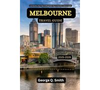 Melbourne Travel Guide 2025-2026: Local Secrets, Smart Tips & Unforgettable Days in Australia’s Cultural Capital