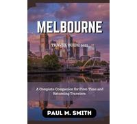Melbourne Travel Guide 2025: A Complete Companion for First-Time and Returning Travelers