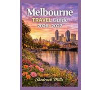 Melbourne Travel Guide 2026-2027: Cruise, Insider Tips, Itineraries, and Adventures
