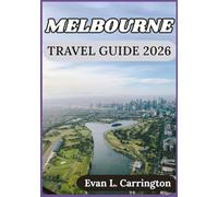 MELBOURNE TRAVEL GUIDE 2026: Culture, Cuisine, and Everyday Life in Melbourne