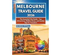 Melbourne Travel Guide 2026: The Essential City Guide - Top Attractions, Hidden Gems, and Insider Tips for Travelers