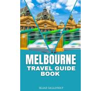 MELBOURNE TRAVEL GUIDE BOOK: Discover Melbourne: A Traveler's Guide to the Best of Australia's Cultural Capital