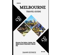MELBOURNE TRAVEL GUIDE: Discover The Culture, Cuisine, And Hidden Gems Of Australia’s Vibrant City