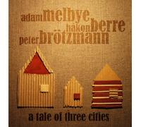 Melbye/Berre/Brotzmann - Tale Of Three Cities