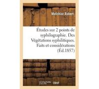 Melchior Robert Études Sur Deux Points de Syphilographie. Des Végéta (Tascabile)