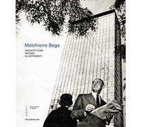 Melchiorre Bega. Architetture, interni, allestimenti. Ediz. a colori