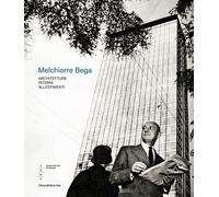 Melchiorre Bega. Architetture, interni, allestimenti. Ediz. a colori - Chi...
