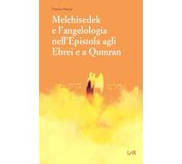 Melchisedek e l'angelologia nell'Epistola agli ebrei e a Qumran