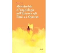 Melchisedek e l'angelologia nell'Epistola agli ebrei e a Qumran