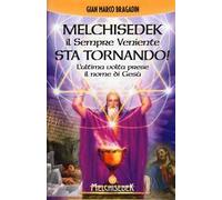 Melchisedek il sempre veniente sta tornando! L'ultima volta prese il nome di Gesù