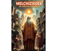 Melchizedek in South America: If you liked the Joshua series by Joseph F Grizone, you will feel like you already know Melchizedek