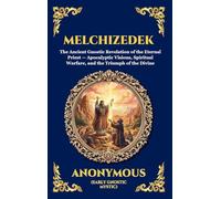 Melchizedek: The Ancient Gnostic Revelation of the Eternal Priest - Apocalyptic Visions, Spiritual Warfare, and the Triumph of the Divine (Deluxe Hardcover Edition For Easy Reading): 7