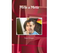 Mele a Metà - Dario Greggio - Lulu.com, 2017