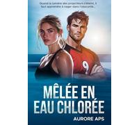 MÊLÉE EN EAU CHLORÉE: Romance Sportive New Adult Slow Burn, Amour Intense, Nageuse brisée et Rugbyman irrésistible, Résilience, Passion, Seconde Chance, Guérison, Reconstruction après relation toxique