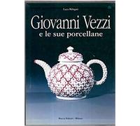 Melegatti,Luca. - Giovanni Vezzi e le Sue porcellane.