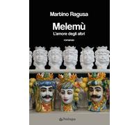 Melemù. L'amore degli altri - Ragusa Martino