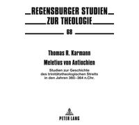 Meletius Von Antiochien: Studien Zur Geschichte Des Trinitatstheologischen Streits in Den Jahren 360-364 N. Chr.: 68