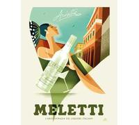 Meletti. L'aristocrazia dei liquori italiani. Ediz. illustrata