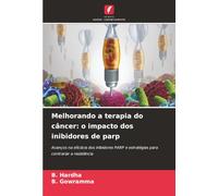 Melhorando a terapia do câncer: o impacto dos inibidores de parp: Avanços na eficácia dos inibidores PARP e estratégias para contrariar a resistência