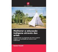 Melhorar a educação indígena através das artes: Complementar os programas de ensino superior indígena com atividades de música e arte tradicionais