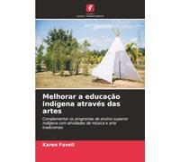 Melhorar a educação indígena através das artes: Complementar os programas de ensino superior indígena com atividades de música e arte tradicionais