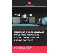 MELHORAR A PRODUTIVIDADE INDUSTRIAL ATRAVÉS DO ESTUDO DO MÉTODO E DO ESTUDO DO TEMPO