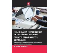 MELHORIA DA METODOLOGIA DE GESTÃO DO RISCO DE CRÉDITO PELOS BANCOS COMERCIAIS: Esta monografia é dedicada a uma análise aprofundada dos fundamentos teóricos e metodológicos