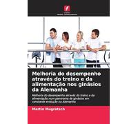 Melhoria do desempenho através do treino e da alimentação nos ginásios da Alemanha: Melhoria do desempenho através do treino e da alimentação num panorama de ginásios em constante evolução na Alemanha