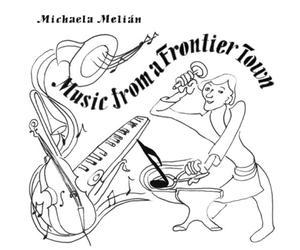 Melian, Michaela - Music From A Frontier Town