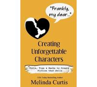 Melinda Curtis Frankly, my dear...Creating Unforgettable Characters (Tascabile)