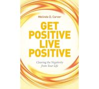 Melinda D. Carver Get Positive Live Positive (Tascabile)