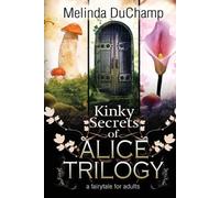 Melinda Duchamp Kinky Secrets of Alice Trilogy (Tascabile)