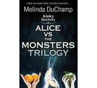 Melinda Duchamp Kinky Secrets of Alice Vs the Monsters Trilogy (Tascabile)