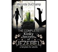 Melinda Duchamp The Complete Kinky Secrets of Jezebel (Tascabile)