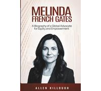 Melinda French Gates: A Biography of a Global Advocate for Equity and Empowerment