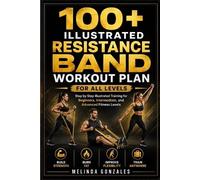 Melinda Gonzale 100+ Illustrated Resistance Band Workout Plan for Al (Tascabile)