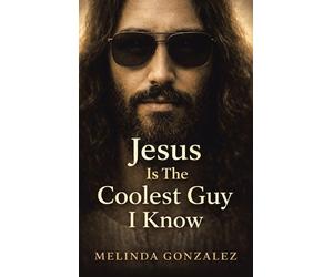 Melinda Gonzalez Jesus Is the Coolest Guy I Know (Copertina rigida)