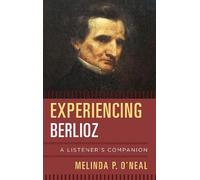 Melinda P. O'Neal Experiencing Berlioz (Copertina rigida) Listener's Companion