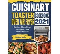 Melinda Poulos Cuisinart Toaster Oven Air Fryer Cookbook 2021 (Tascabile)