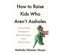 Melinda Wenner Moyer How to Raise Kids Who Aren't Assholes (Tascabile)