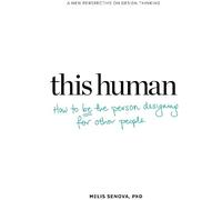 Melis Senova This Human: How to Be the Person Designing for Other Pe (Tascabile)
