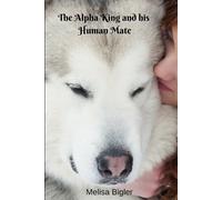 Melisa Bigler The Alpha King and his Human Mate (Tascabile)