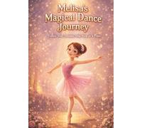 Melisa Learns Ballet A Heartwarming Story About Confidence and Following Dreams: A Story About Courage, Practice, and Never Giving You