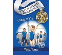 Melisa Torres Courage to Fly (Tascabile) Perfect Balance Gymnastics