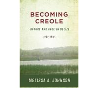 Melissa A. Johnson Becoming Creole (Copertina rigida) Critical Caribbean Studies