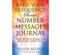 Melissa Alvarez Raise Your Frequency Through Number Messages Journal (Tascabile)