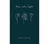 Melissa Anderson fire, salt, light (Tascabile)