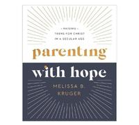 Melissa B. Kruger Parenting with Hope (Copertina rigida)