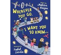 Melissa B. Kruger Wherever You Go, I Want You to Know... (Copertina rigida)