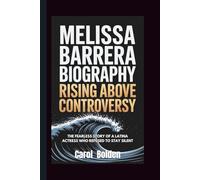 MELISSA BARRERA BIOGRAPHY: Rising Above Controversy - The Fearless Story of a Latina Actress Who Refused to Stay Silent